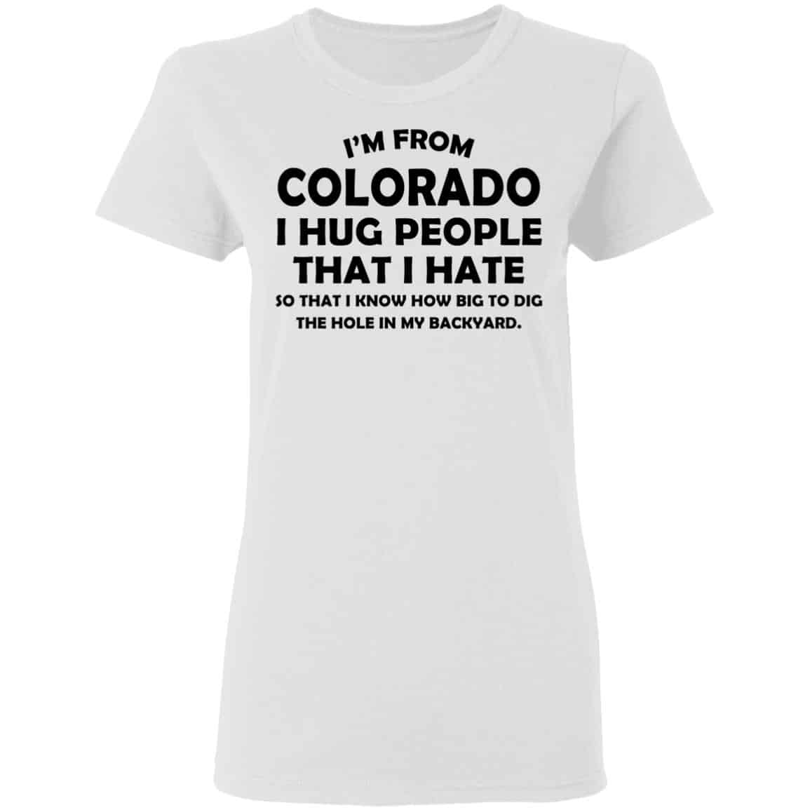 I’m From Colorado I Hug People That I Hate Shirt, Hoodie, Tank
