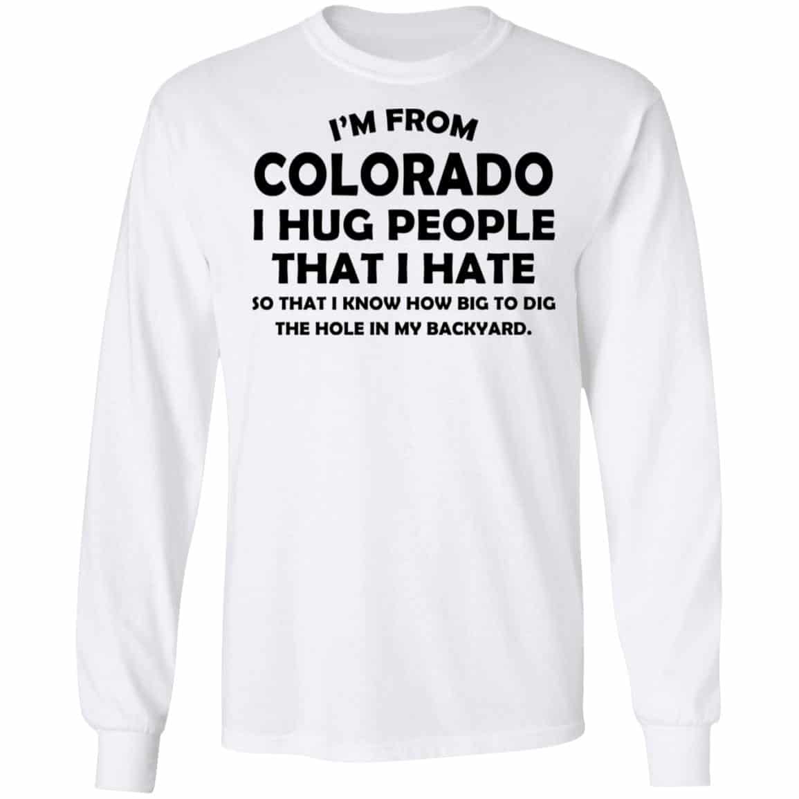 I’m From Colorado I Hug People That I Hate Shirt, Hoodie, Tank