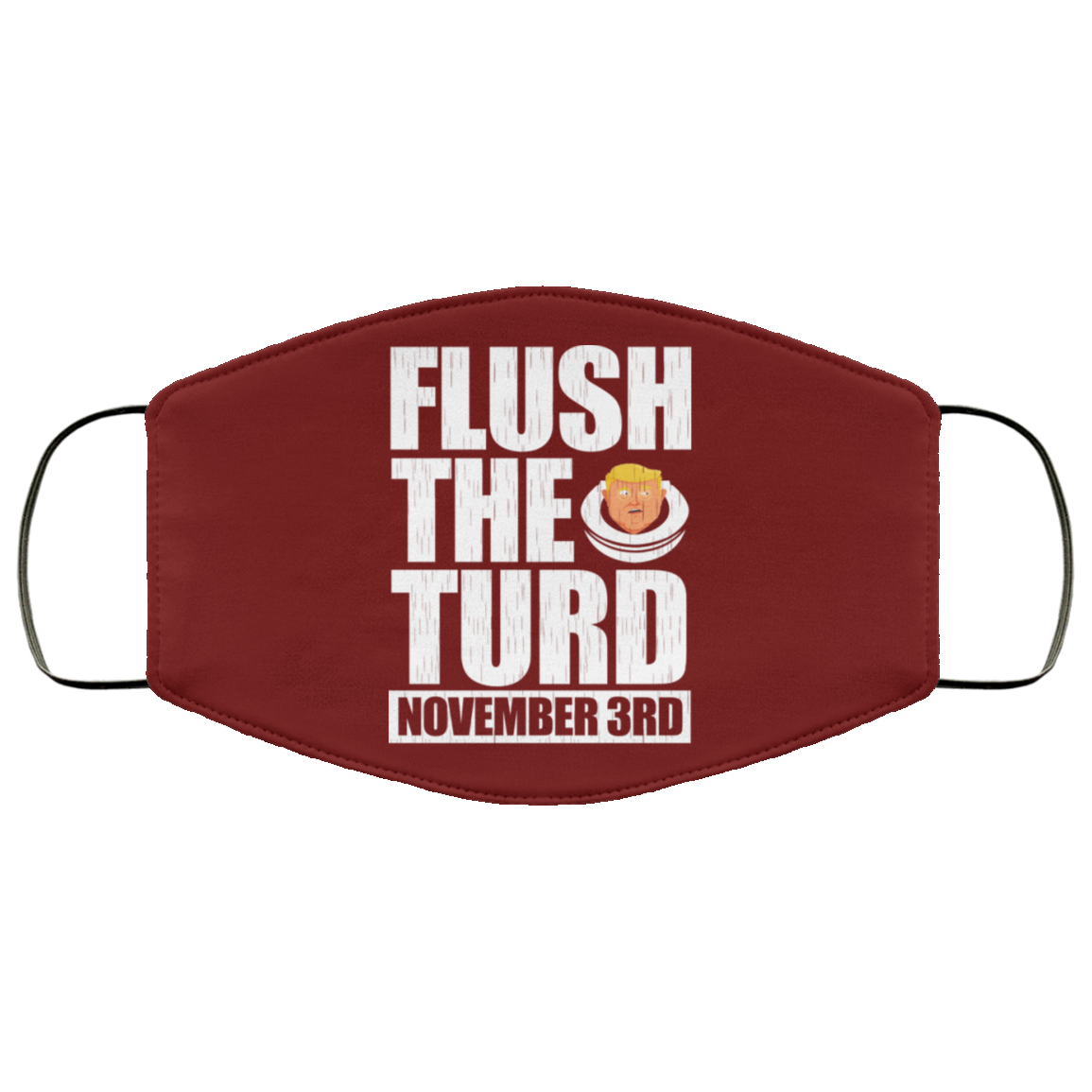 Anti Trump Flush The Turd November 3rd Face Mask