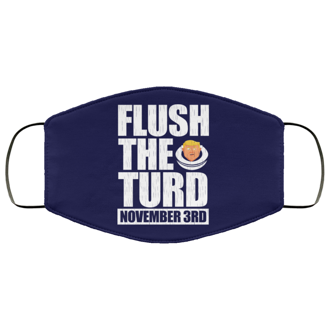 Anti Trump Flush The Turd November 3rd Face Mask