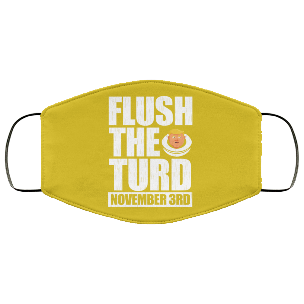 Anti Trump Flush The Turd November 3rd Face Mask