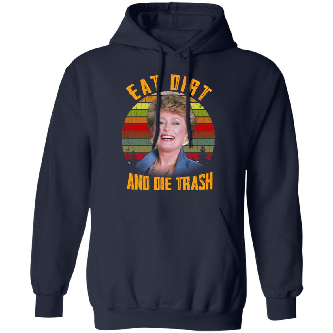 Eat Dirt And Die Trash Golden Girls Shirt, Hoodie, Tank