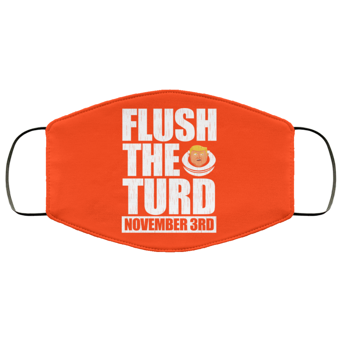 Anti Trump Flush The Turd November 3rd Face Mask