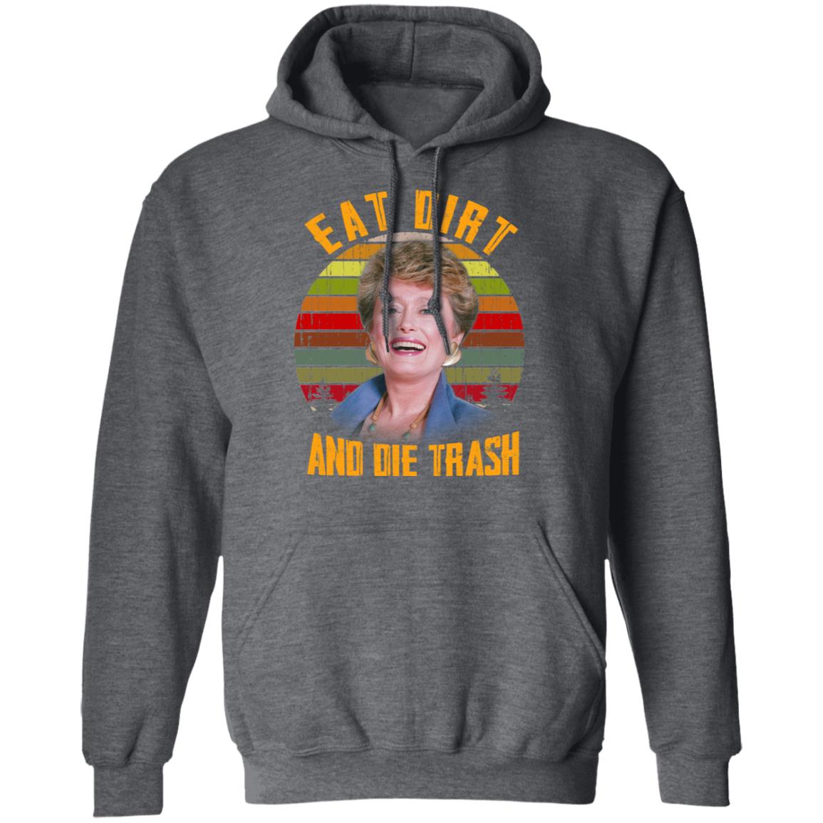 Eat Dirt And Die Trash Golden Girls Shirt, Hoodie, Tank