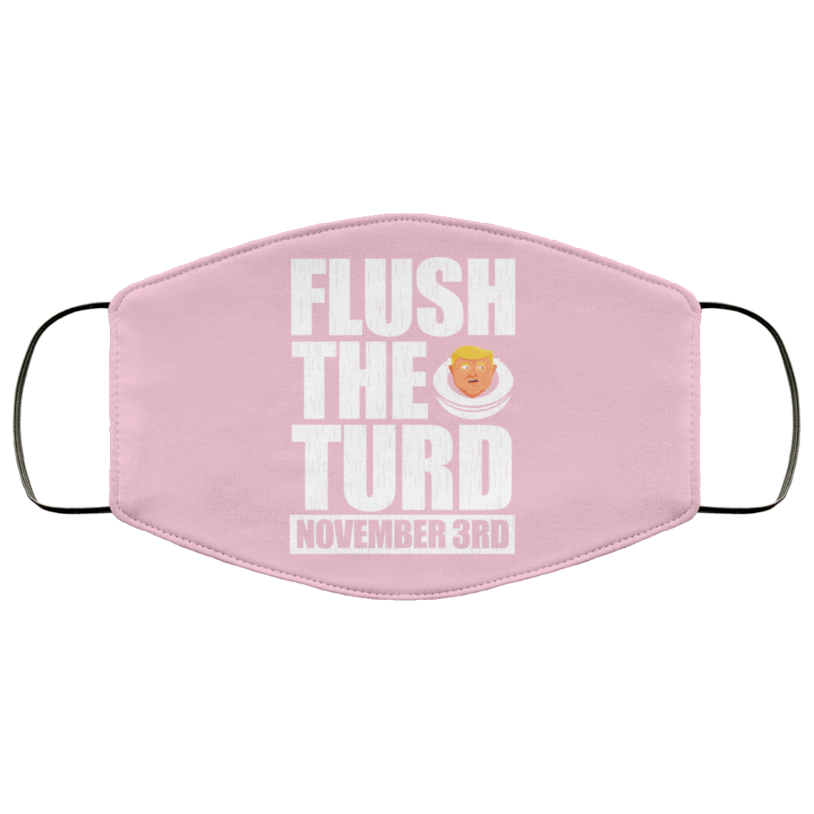 Anti Trump Flush The Turd November 3rd Face Mask