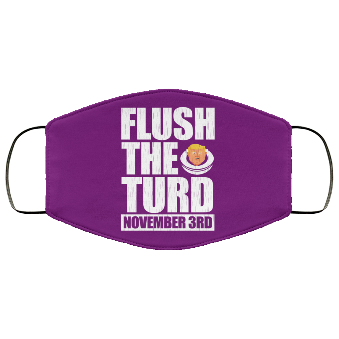 Anti Trump Flush The Turd November 3rd Face Mask