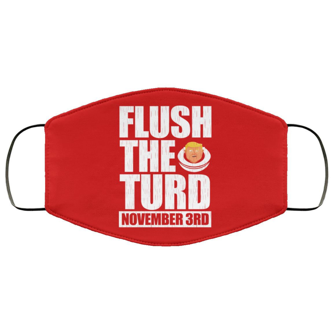 Anti Trump Flush The Turd November 3rd Face Mask