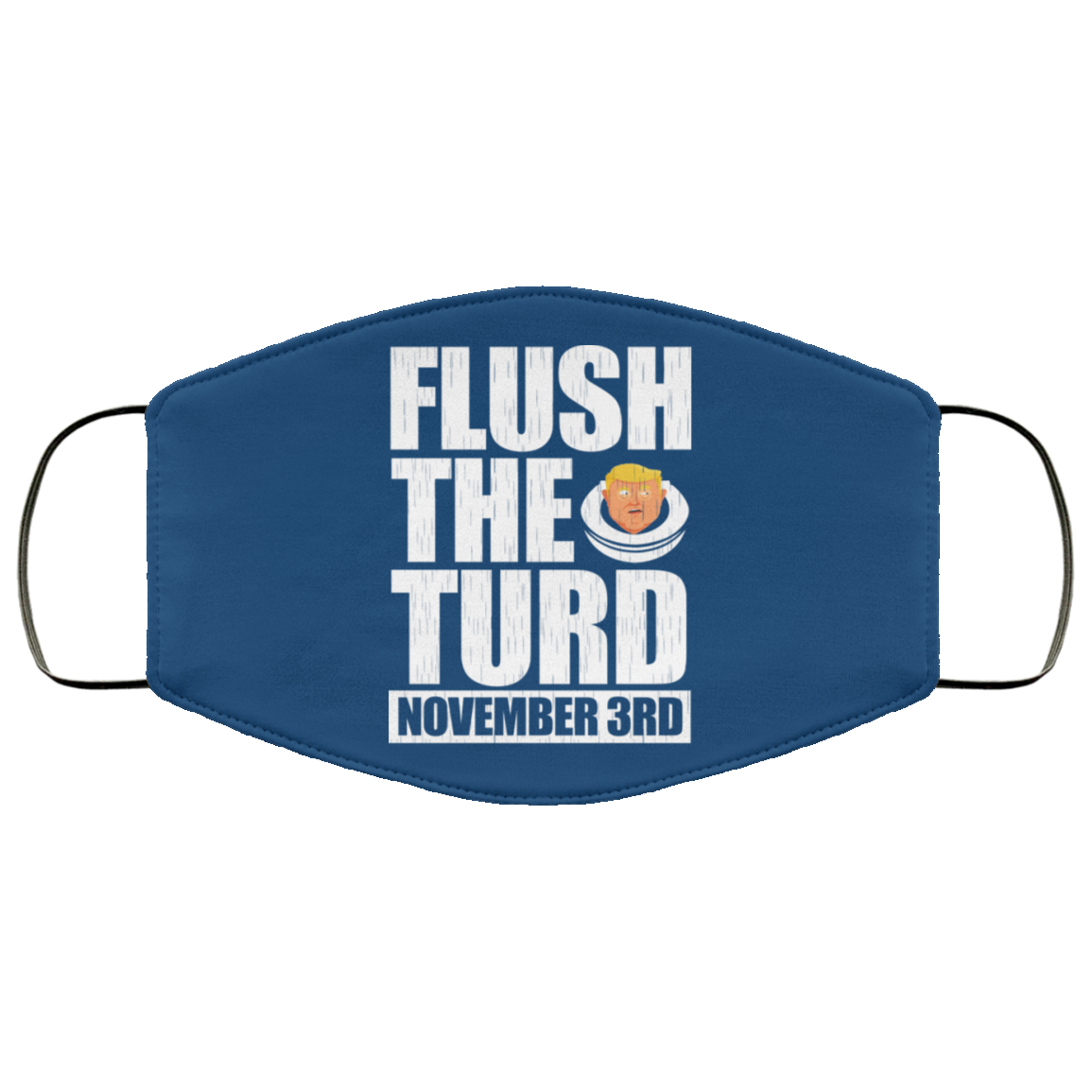 Anti Trump Flush The Turd November 3rd Face Mask