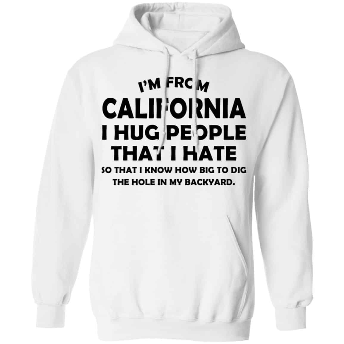 I’m From California I Hug People That I Hate Shirt, Hoodie, Tank