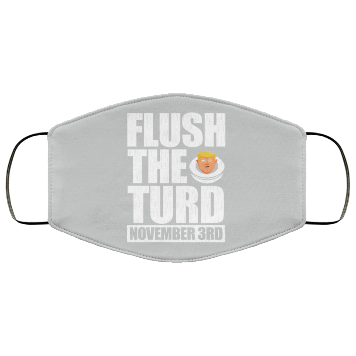 Anti Trump Flush The Turd November 3rd Face Mask