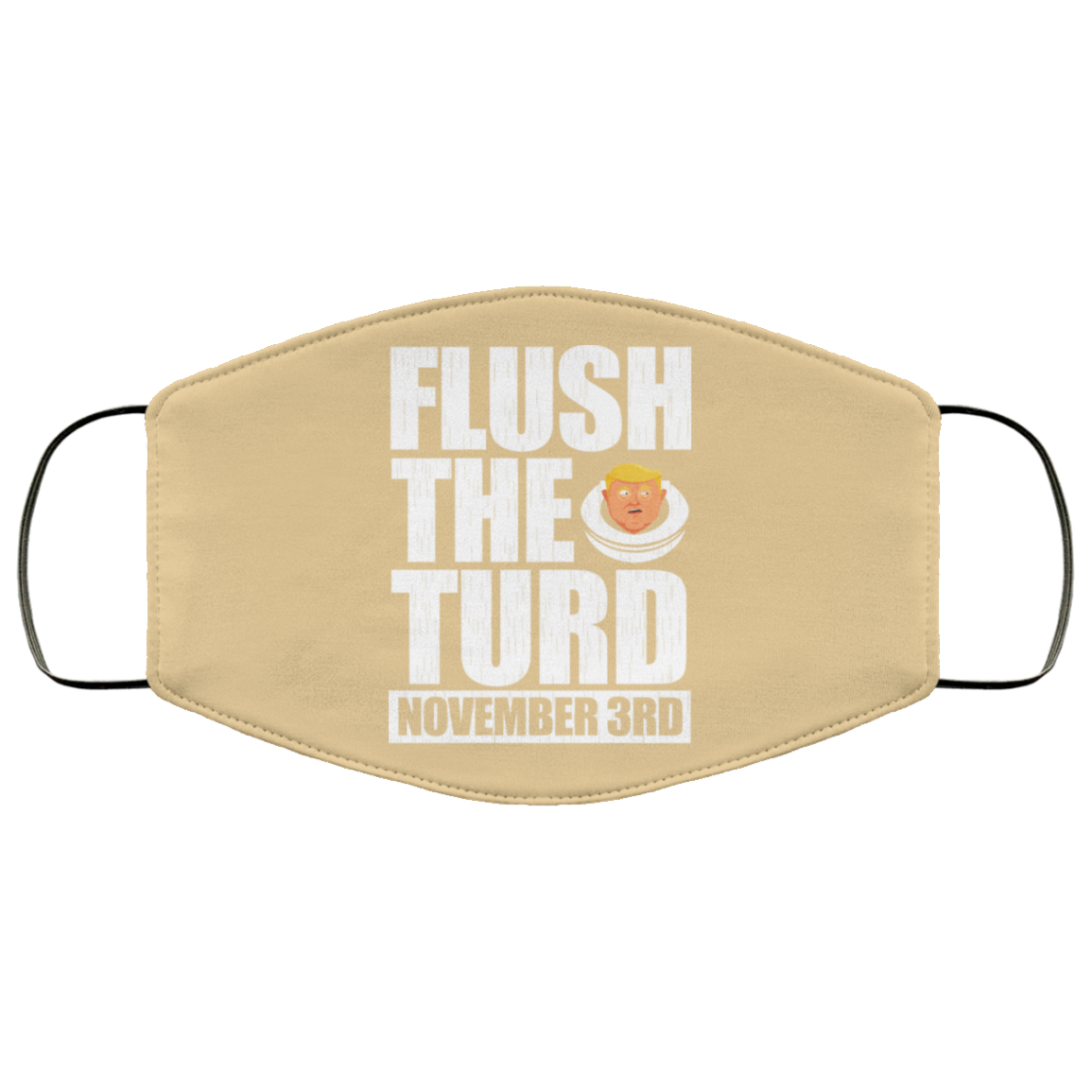 Anti Trump Flush The Turd November 3rd Face Mask