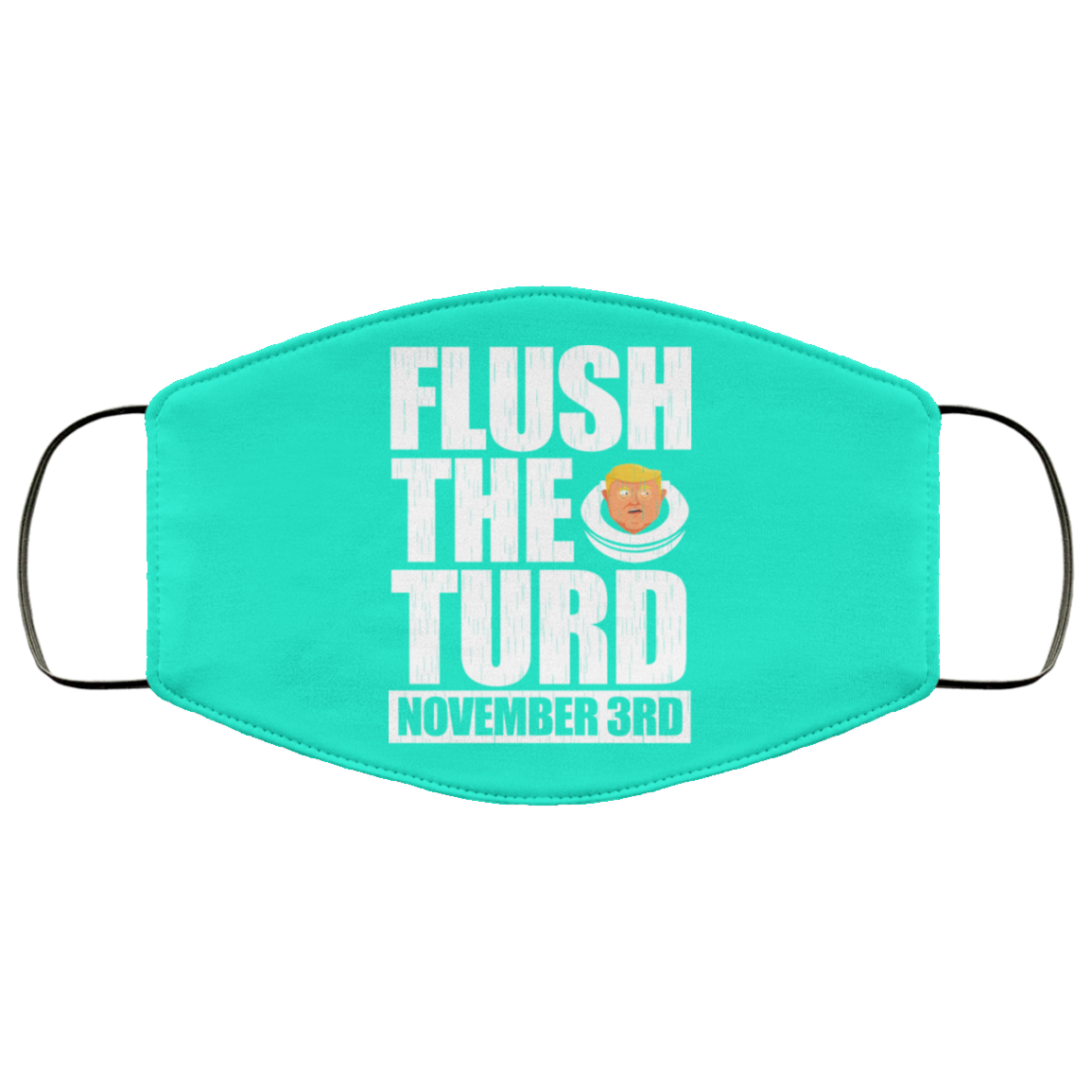 Anti Trump Flush The Turd November 3rd Face Mask
