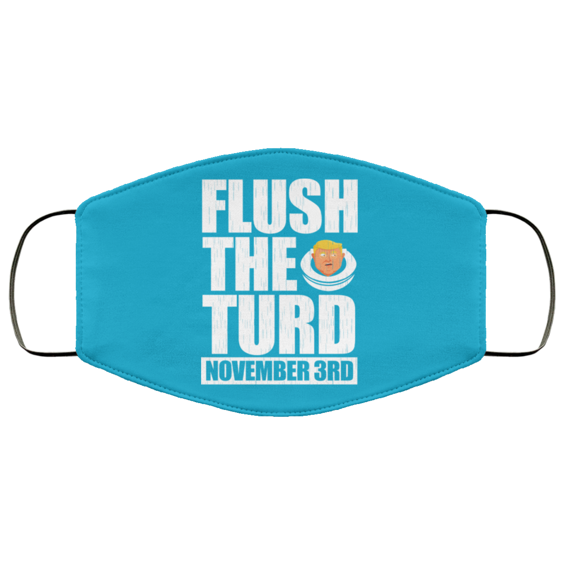 Anti Trump Flush The Turd November 3rd Face Mask