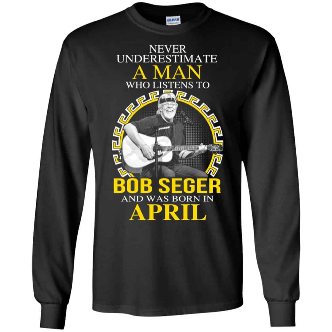 A Man Who Listens To Bob Seger And Was Born In April T-Shirts, Hoodie, Tank