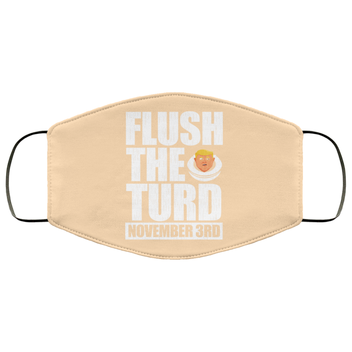 Anti Trump Flush The Turd November 3rd Face Mask