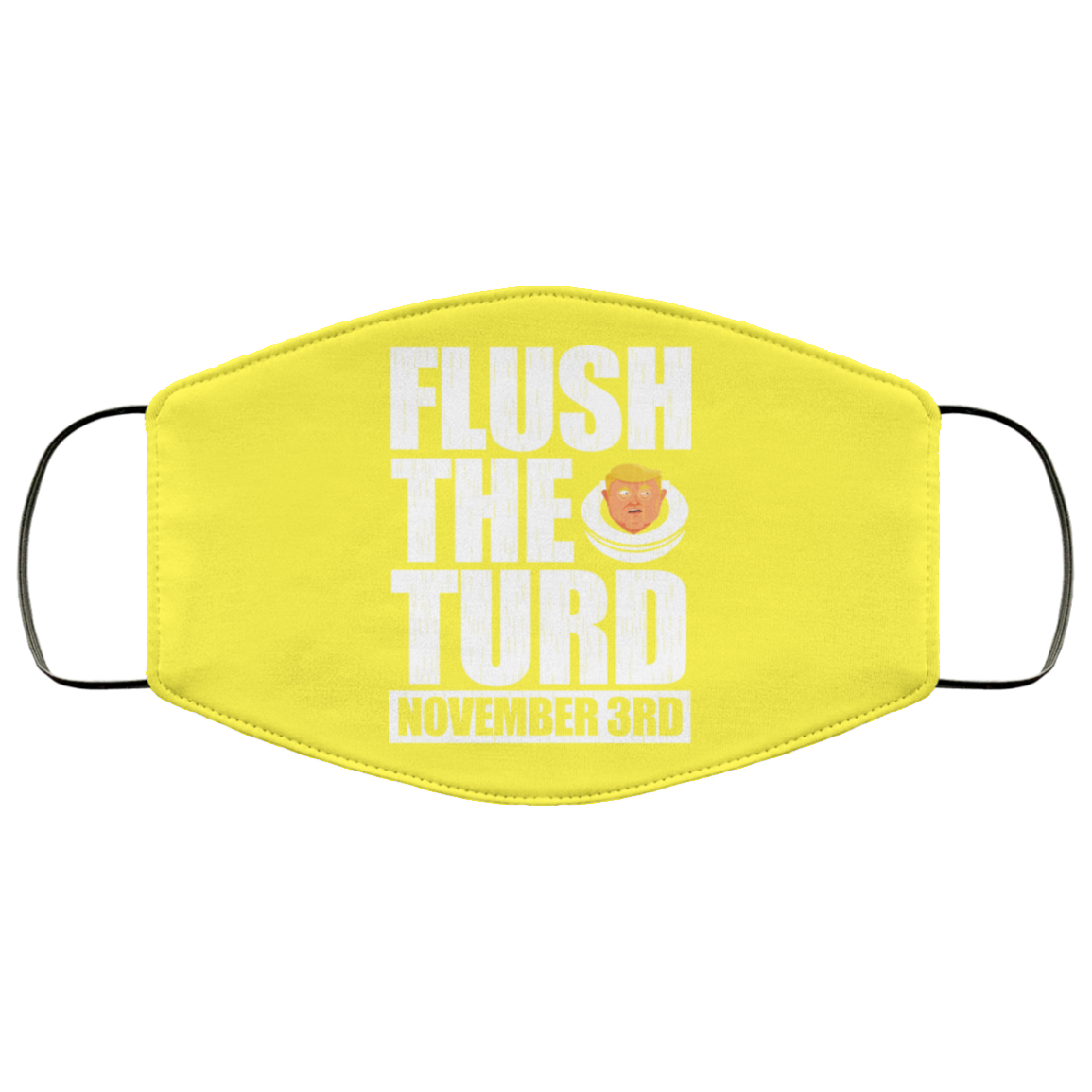 Anti Trump Flush The Turd November 3rd Face Mask