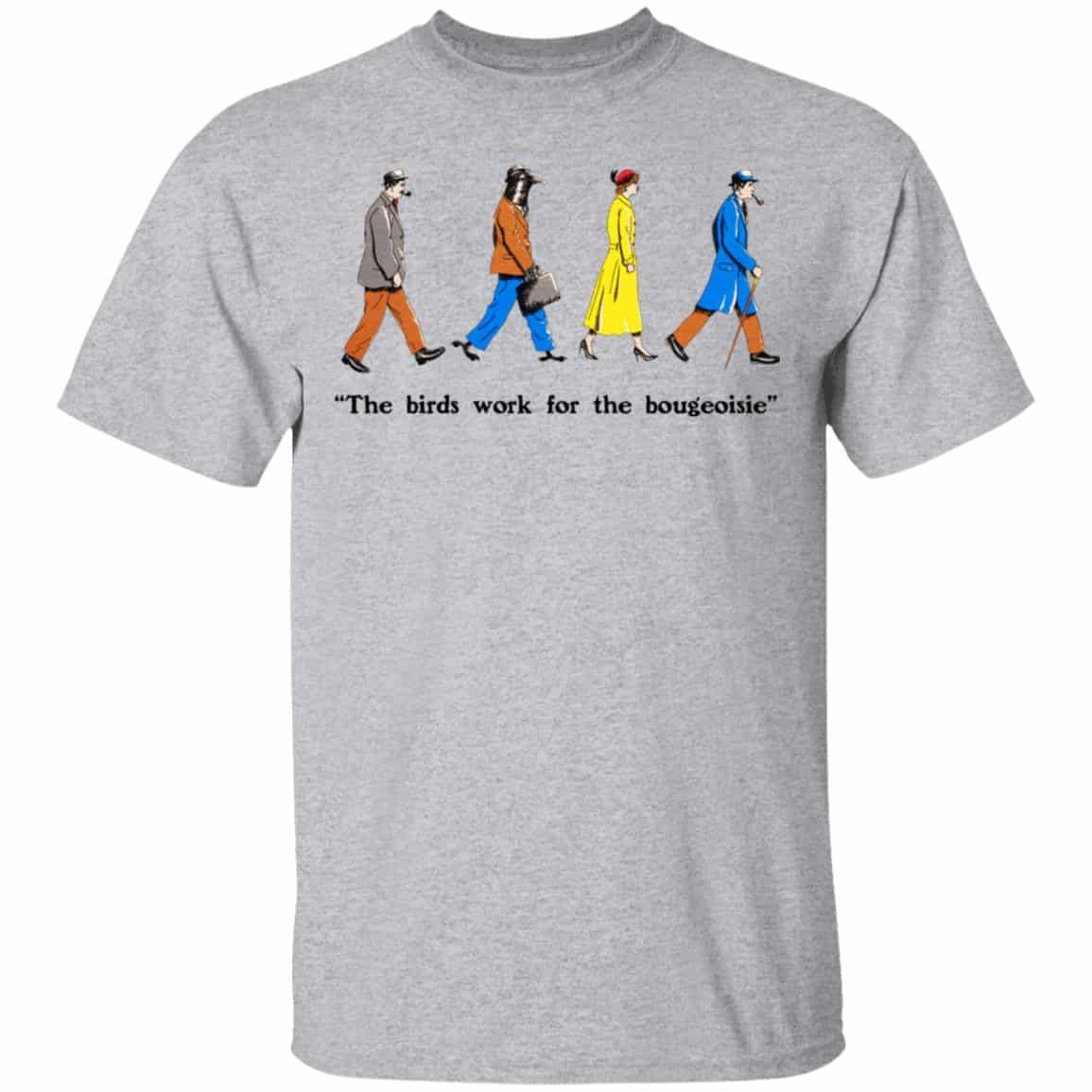 The Birds Work For The Bourgeoisie Shirt, Hoodie, Tank