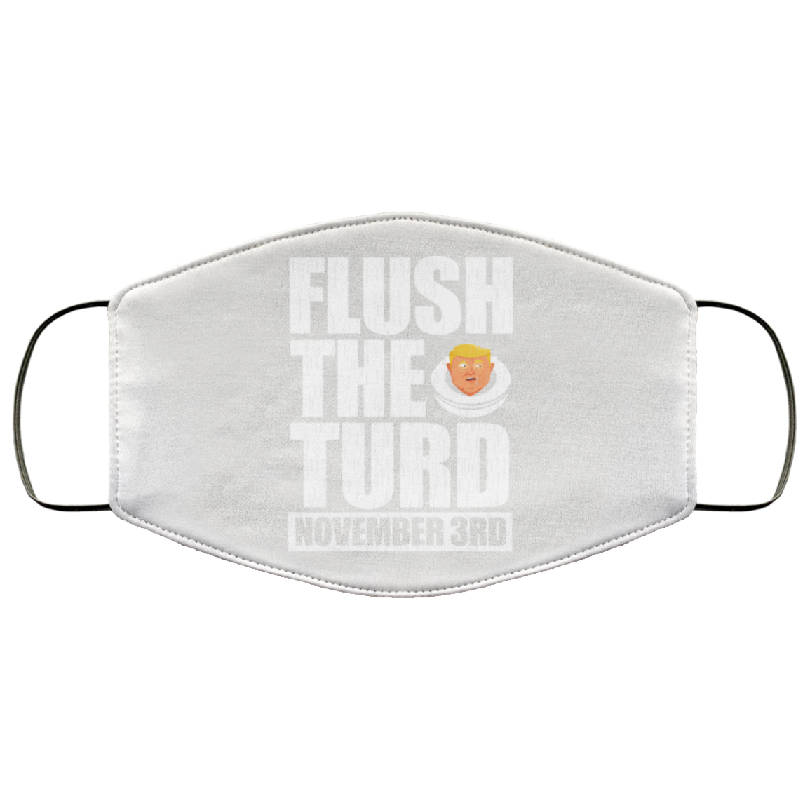 Anti Trump Flush The Turd November 3rd Face Mask