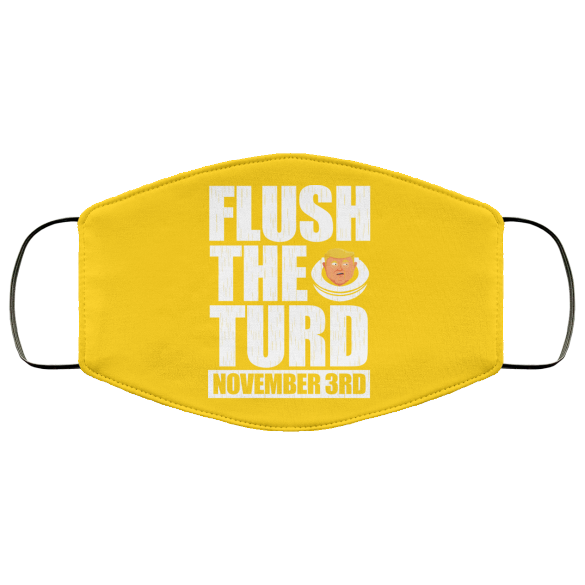 Anti Trump Flush The Turd November 3rd Face Mask