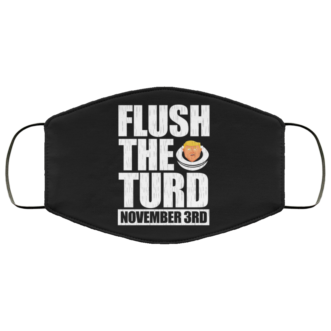 Anti Trump Flush The Turd November 3rd Face Mask