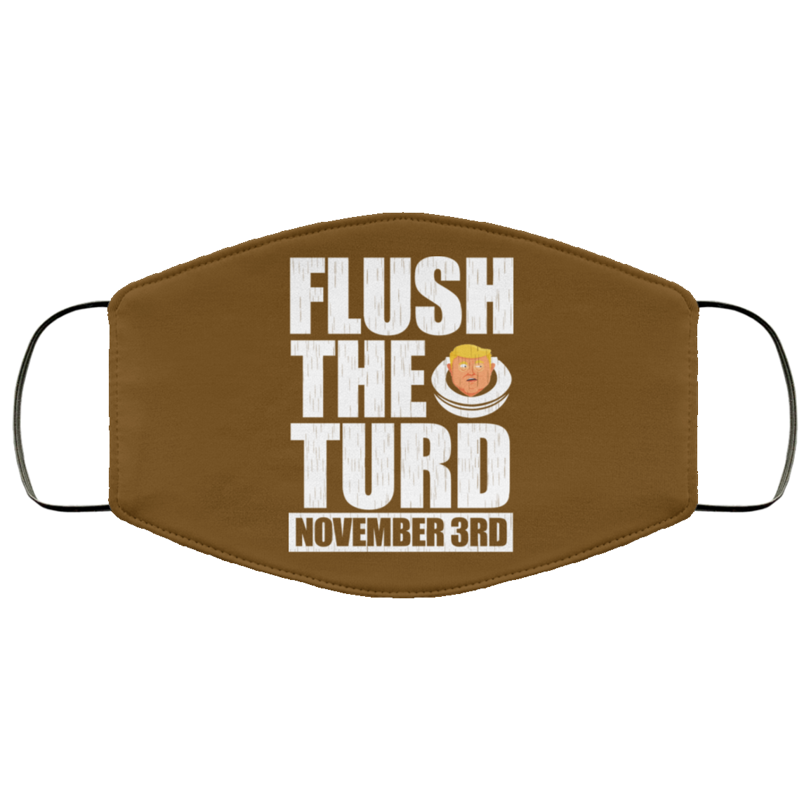 Anti Trump Flush The Turd November 3rd Face Mask