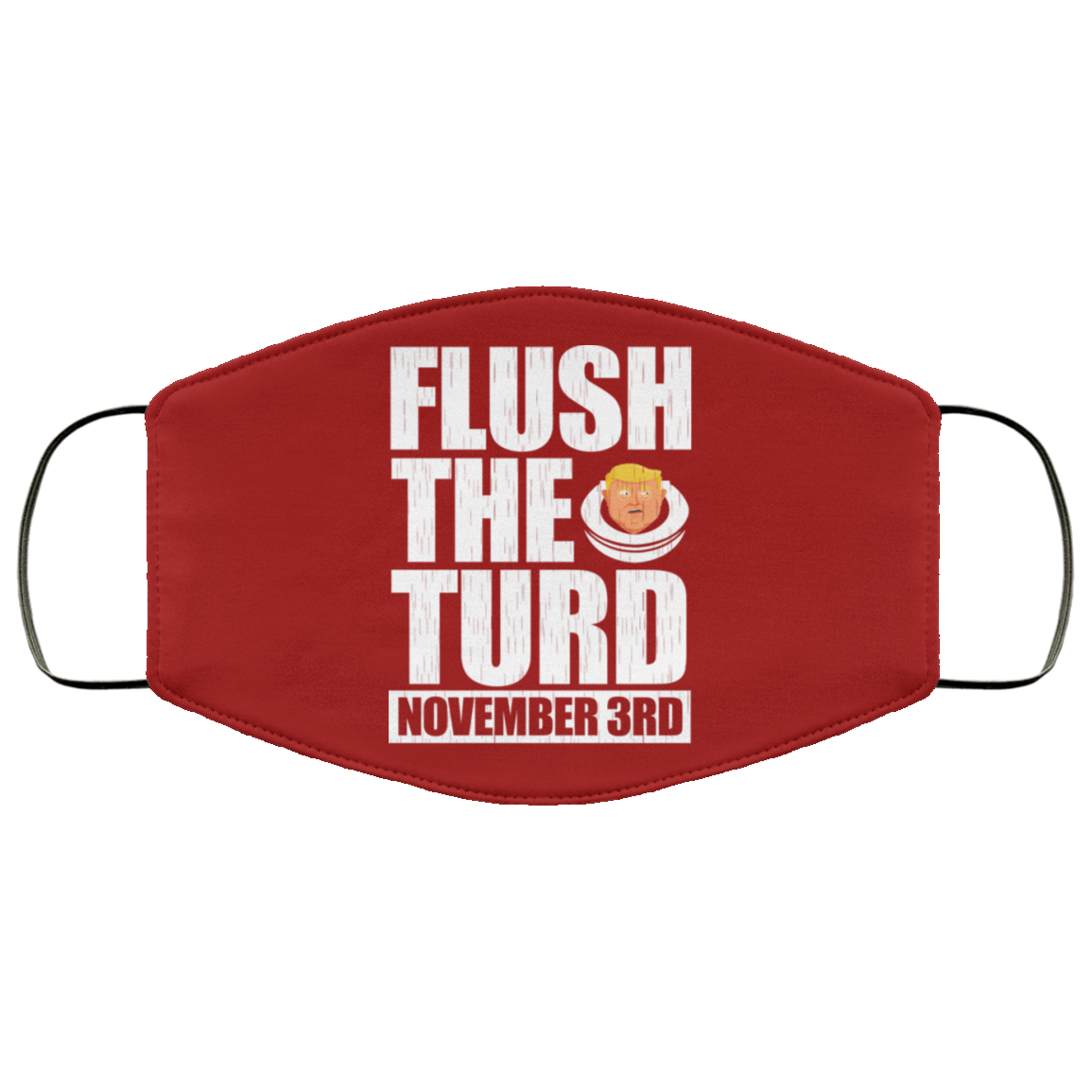 Anti Trump Flush The Turd November 3rd Face Mask