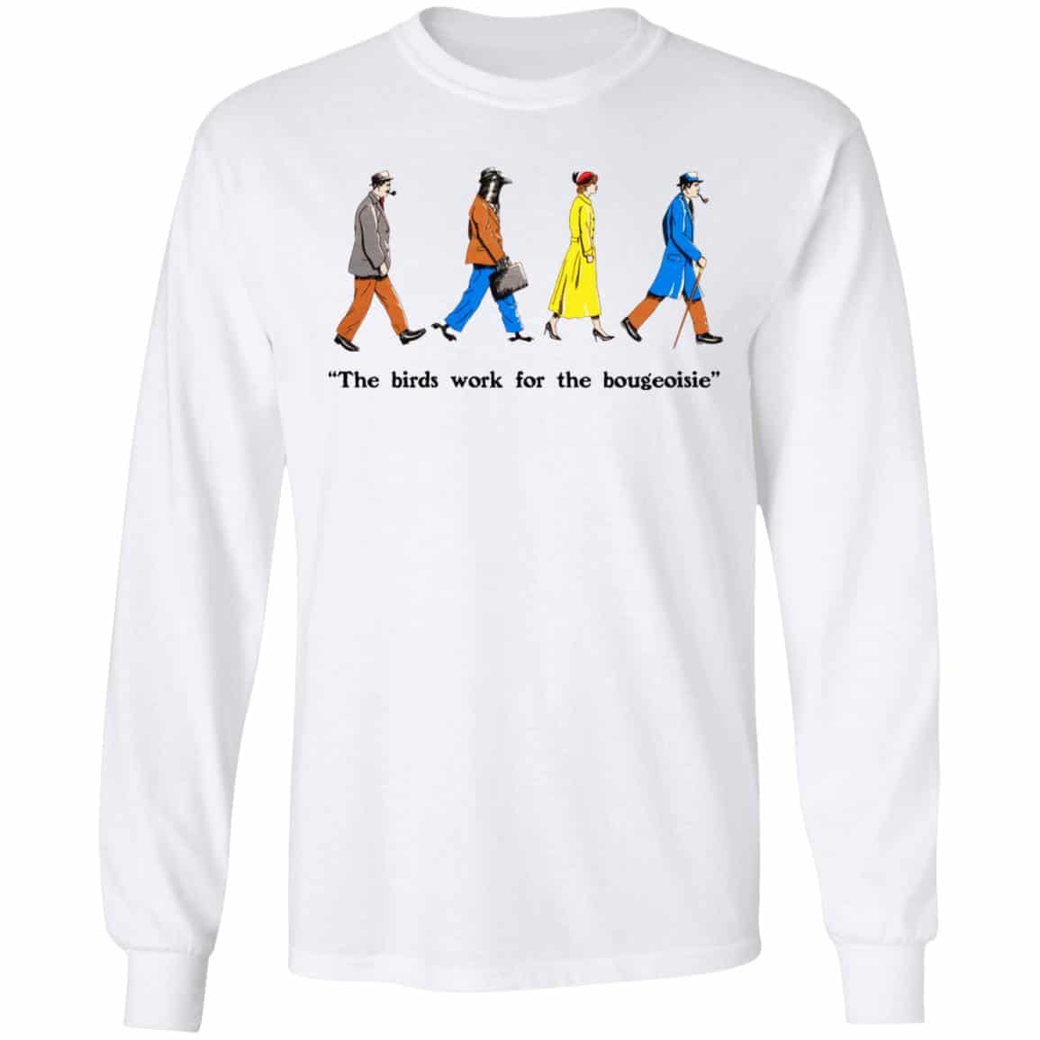 The Birds Work For The Bourgeoisie Shirt, Hoodie, Tank