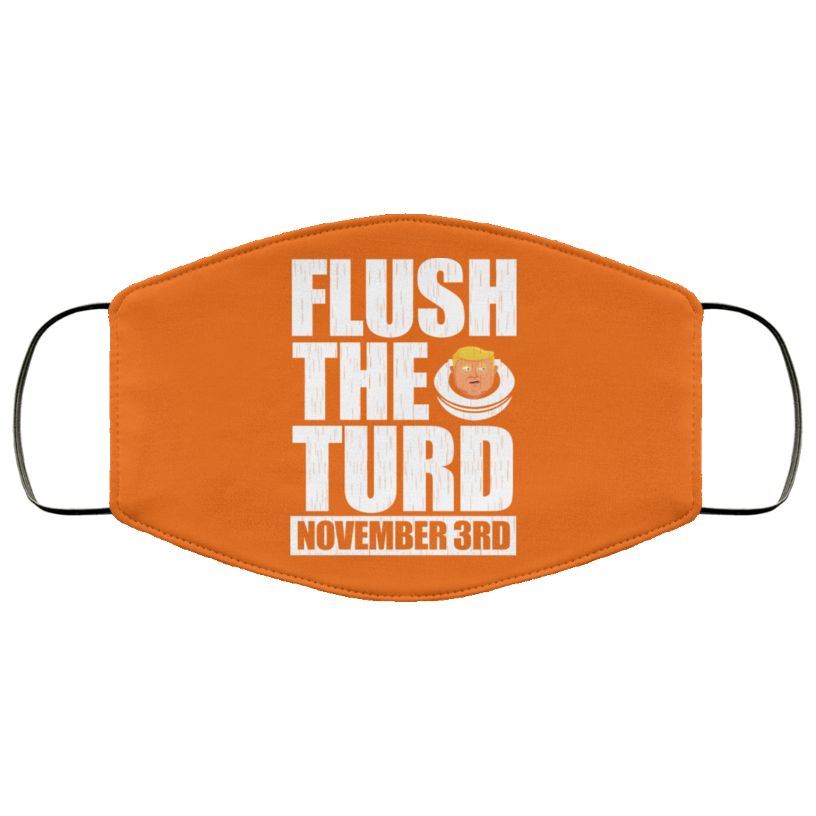 Anti Trump Flush The Turd November 3rd Face Mask