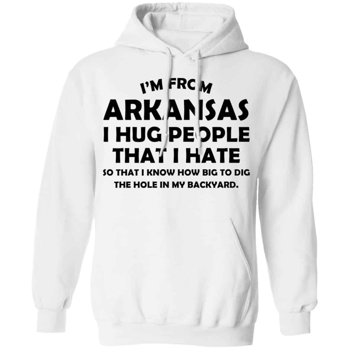 I’m From Arkansas I Hug People That I Hate Shirt, Hoodie, Tank
