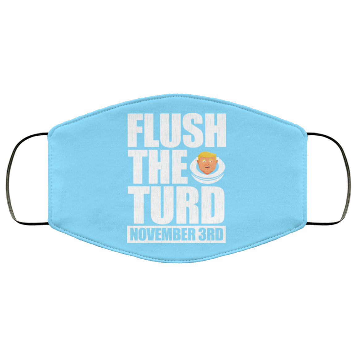 Anti Trump Flush The Turd November 3rd Face Mask