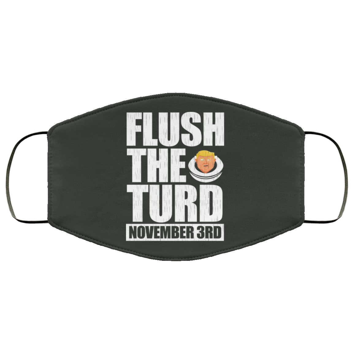 Anti Trump Flush The Turd November 3rd Face Mask