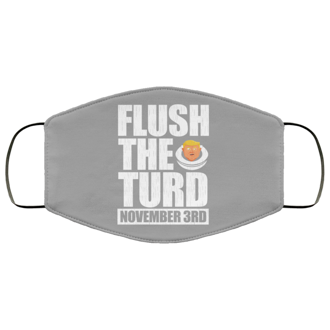 Anti Trump Flush The Turd November 3rd Face Mask