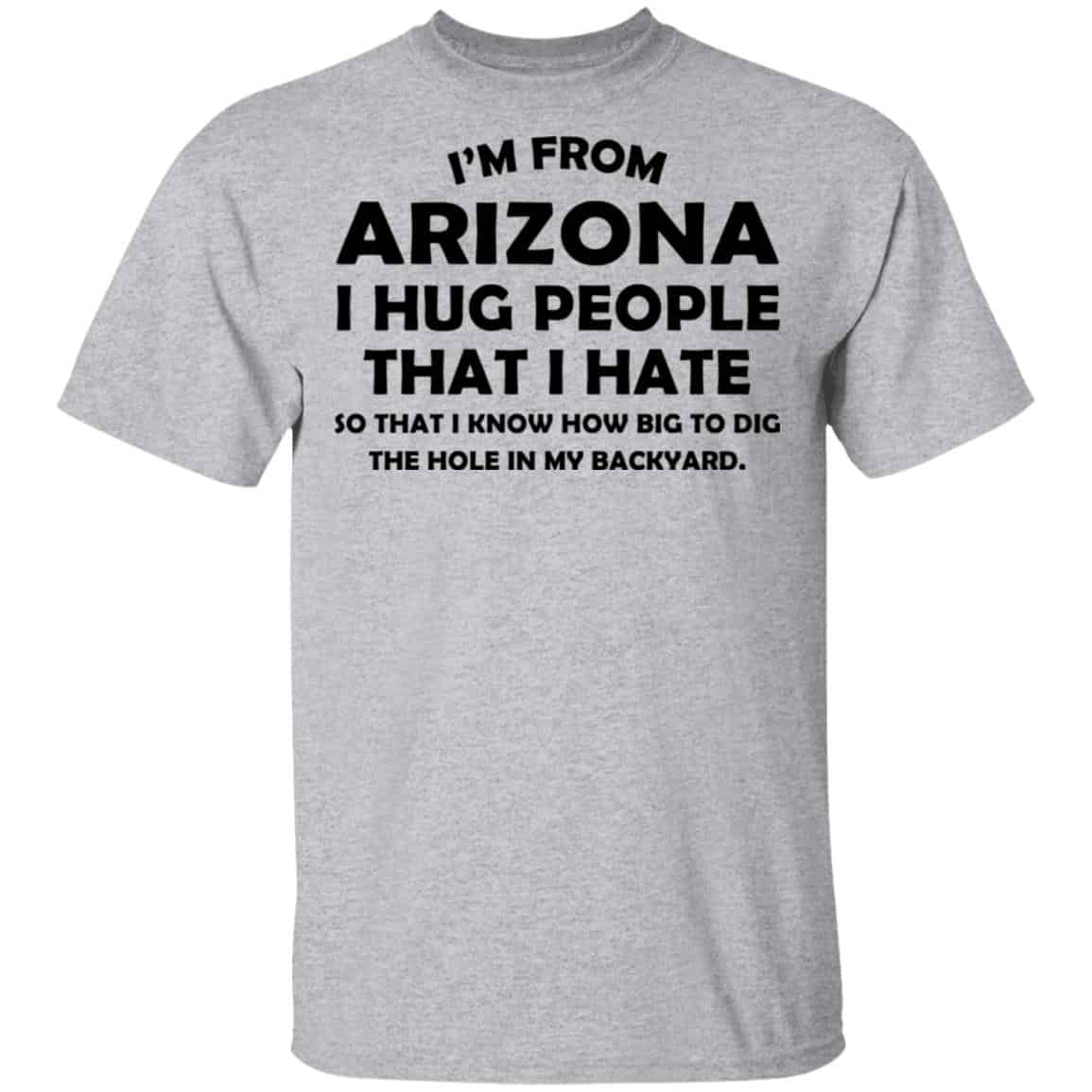 I’m From Arizona I Hug People That I Hate Shirt, Hoodie, Tank