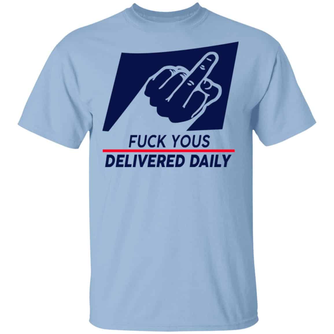 Fuck Yous Delivered Daily Shirt, Hoodie, Tank