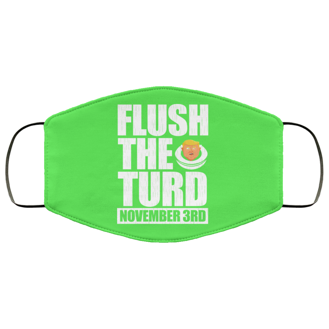Anti Trump Flush The Turd November 3rd Face Mask