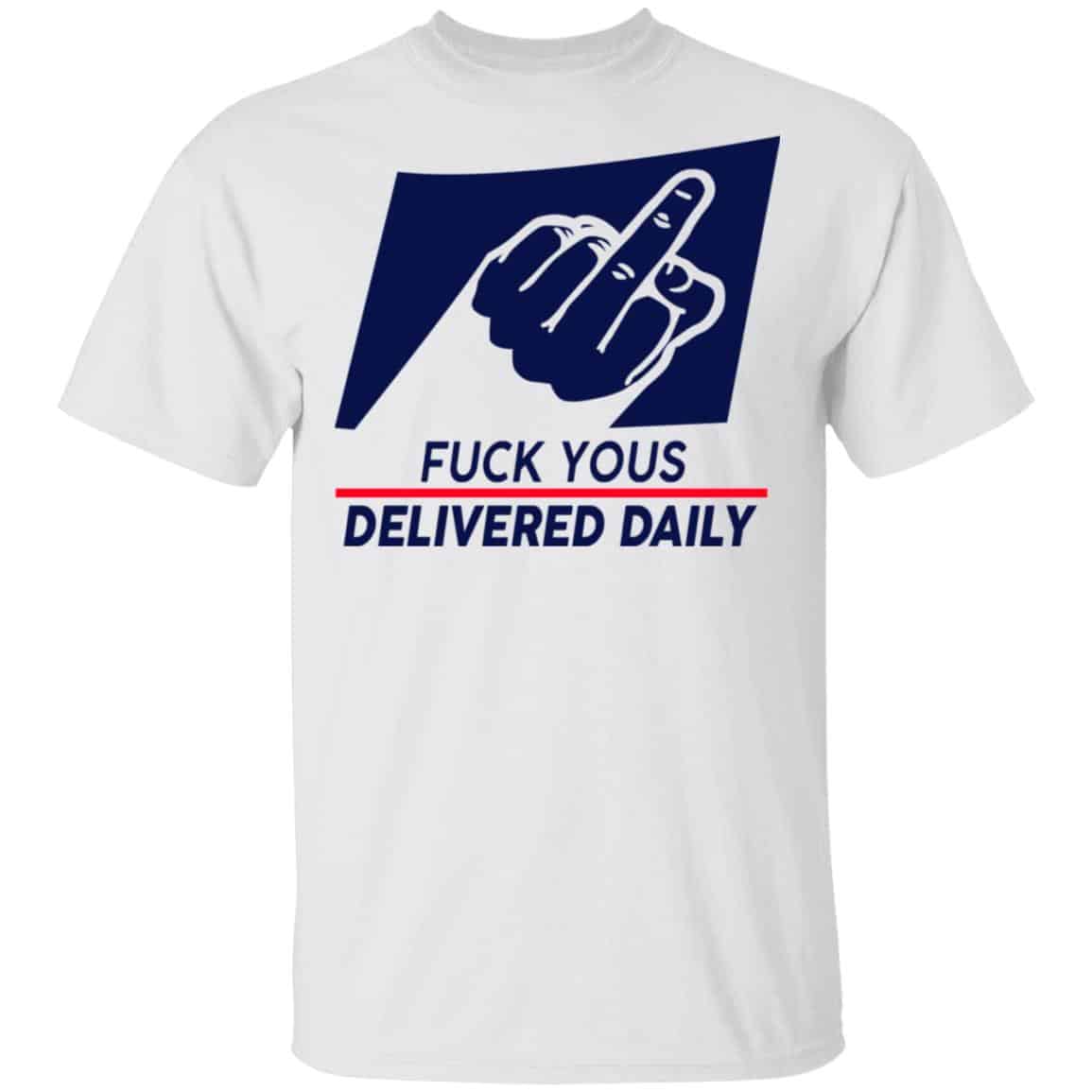 Fuck Yous Delivered Daily Shirt, Hoodie, Tank