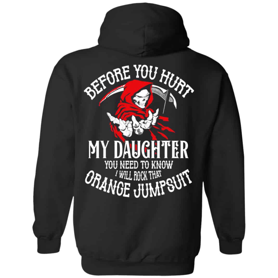 Before You Hurt My Daughter You Need To Know I Will Rock That Orange Jumpsuit Shirt, Hoodie, Tank
