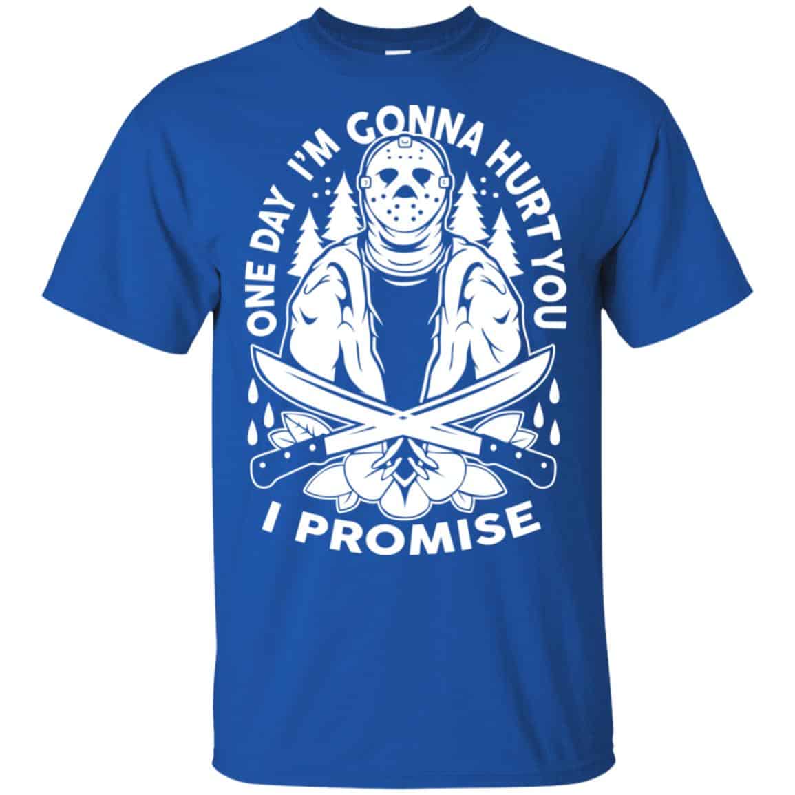 One Day I’m Gonna Hurt You I Promise Shirt, Hoodie, Tank