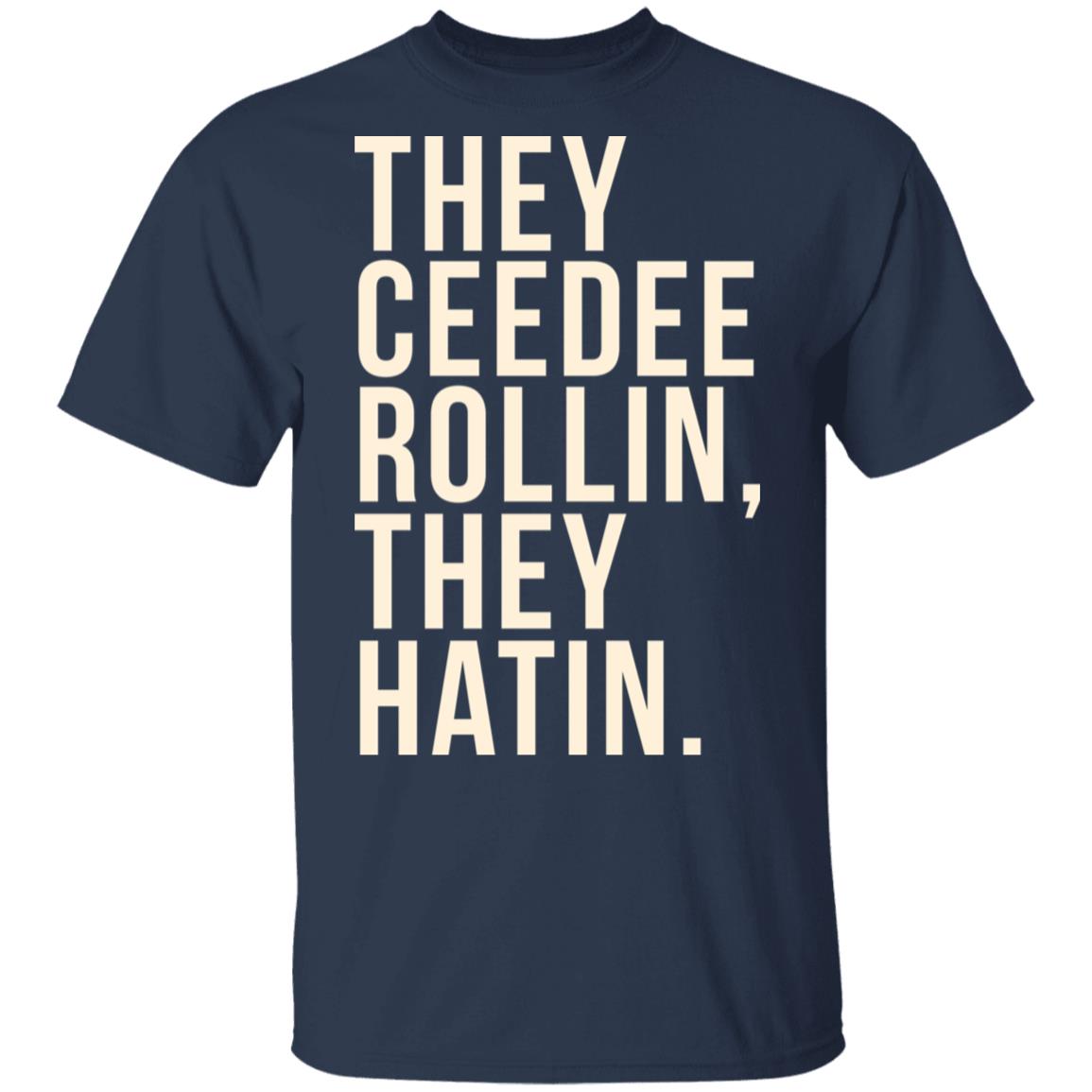 They Ceedee Rollin They Hatin Shirt, Hoodie, Tank