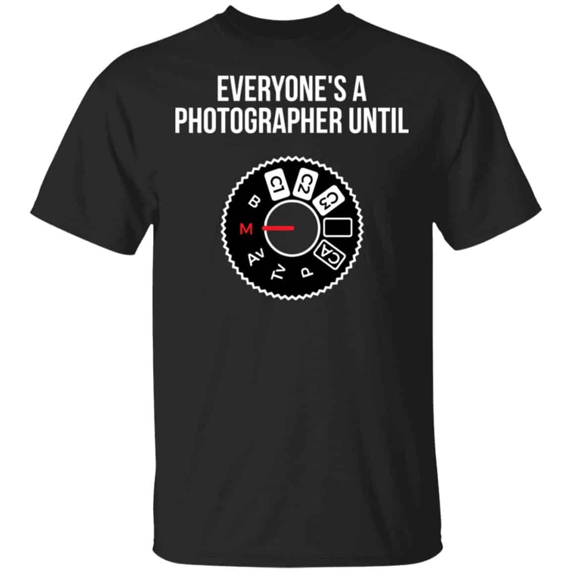 Everyone’s A Photographer Until Shirt, Hoodie, Tank