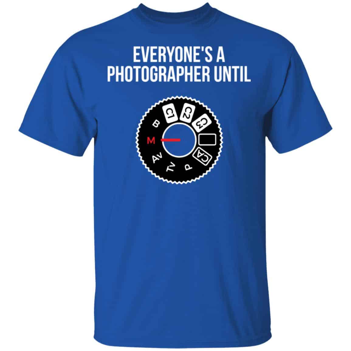 Everyone’s A Photographer Until Shirt, Hoodie, Tank