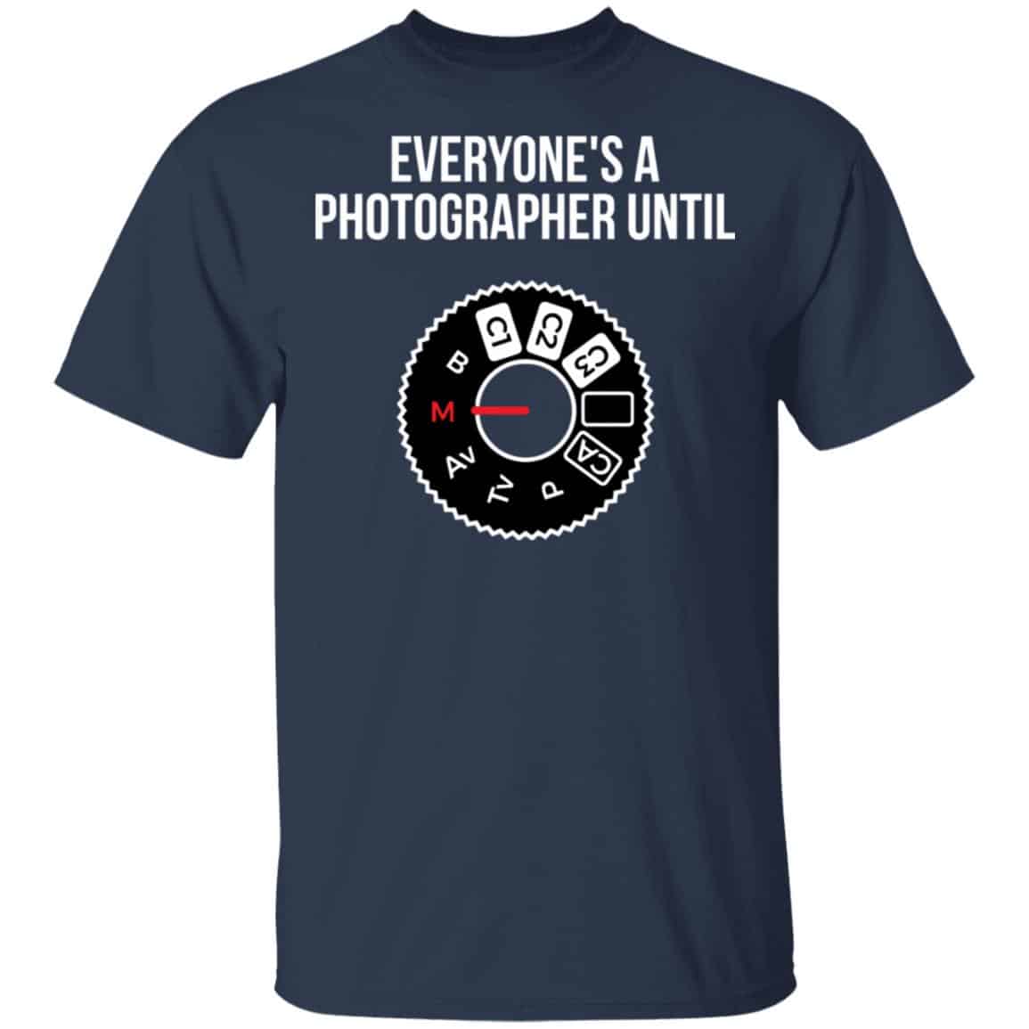 Everyone’s A Photographer Until Shirt, Hoodie, Tank