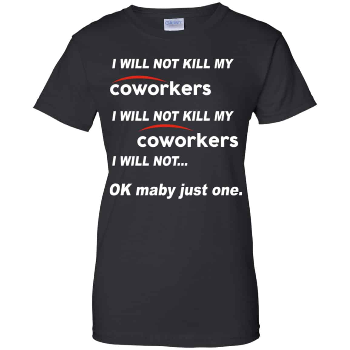 I Will Not Kill My Coworkers I Will Not … Ok Maybe Just One Shirt, Hoodie, Tank