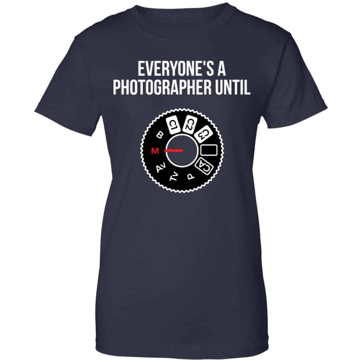 Everyone’s A Photographer Until Shirt, Hoodie, Tank