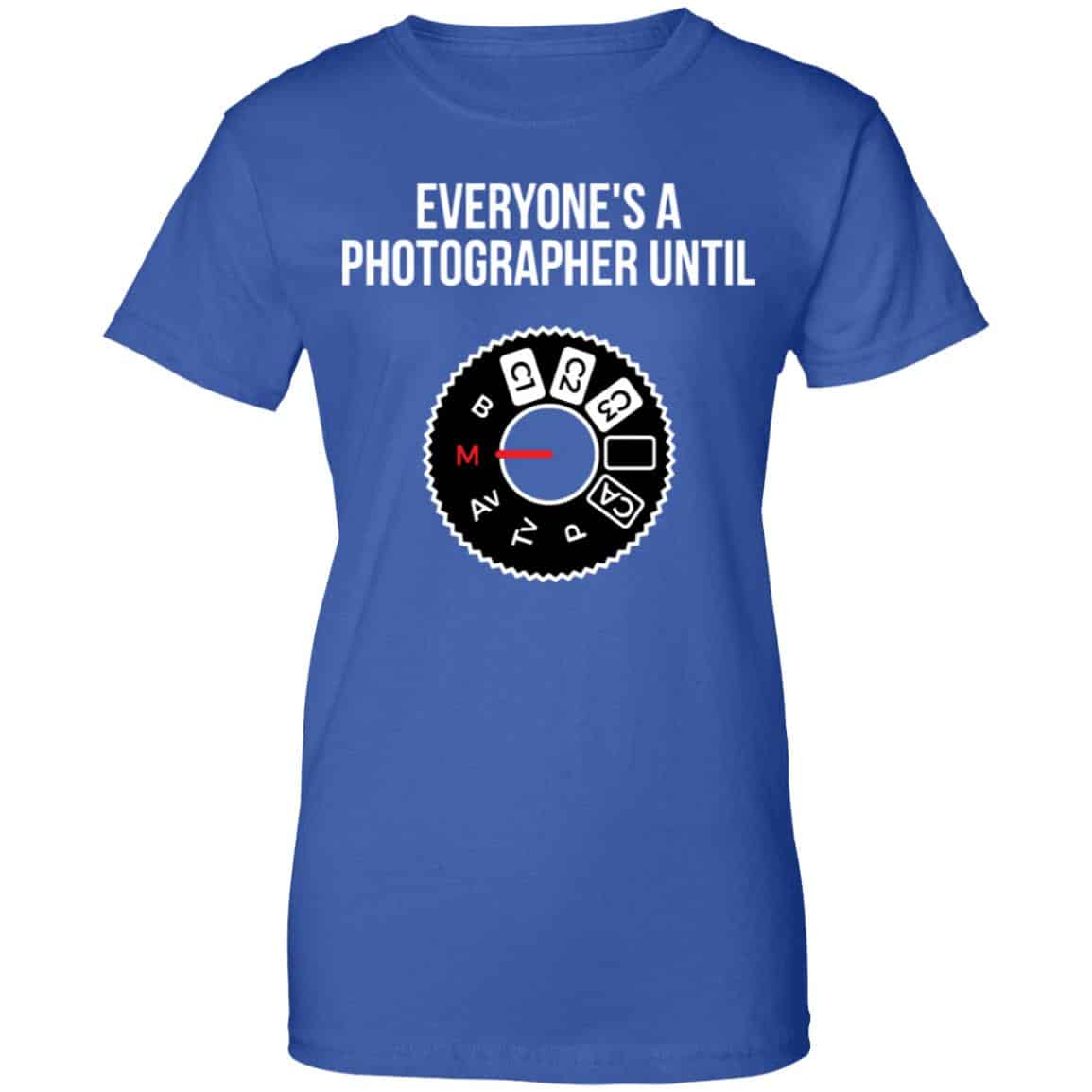 Everyone’s A Photographer Until Shirt, Hoodie, Tank