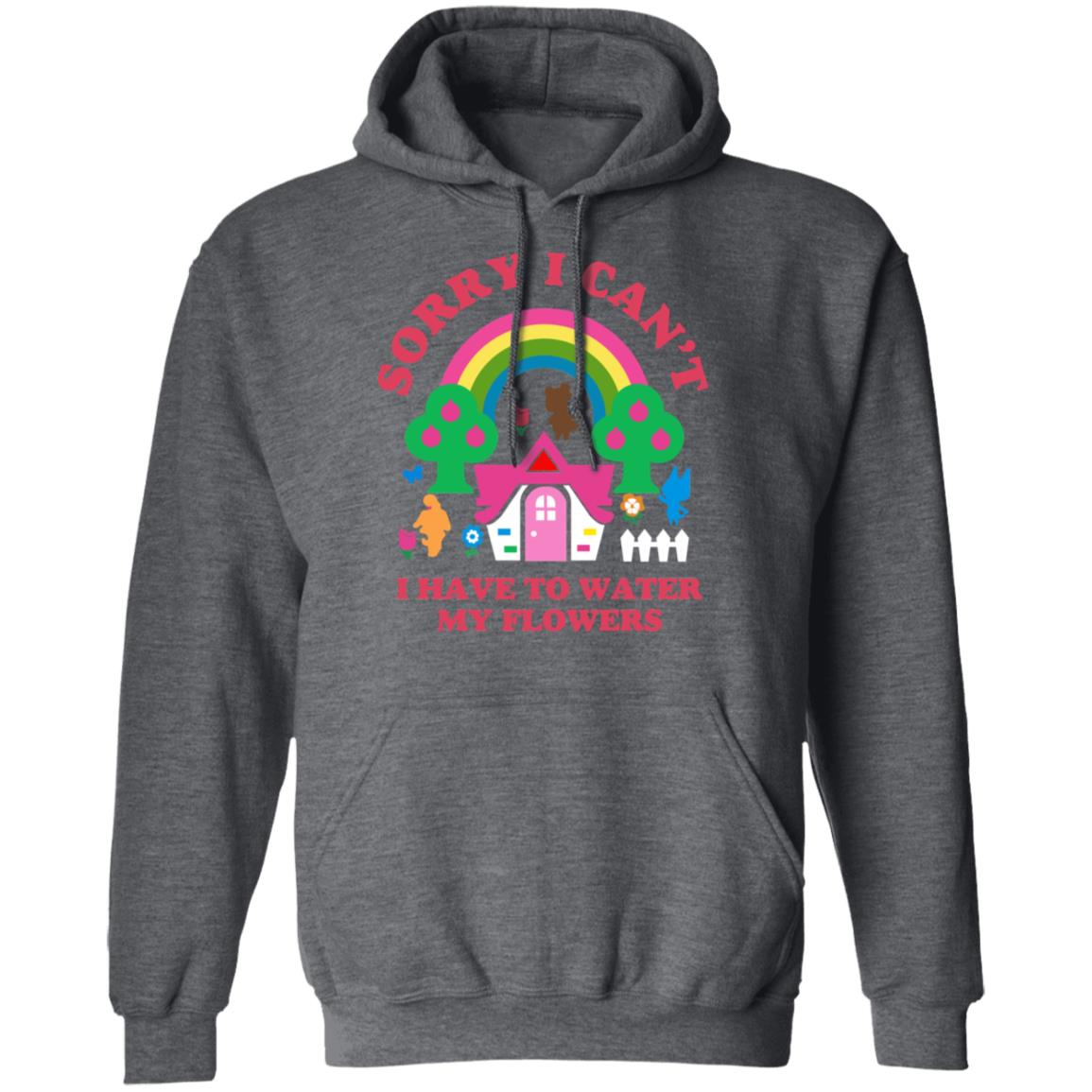 Sorry I Can’t I Have To Water My Flowers Shirt, Hoodie, Tank