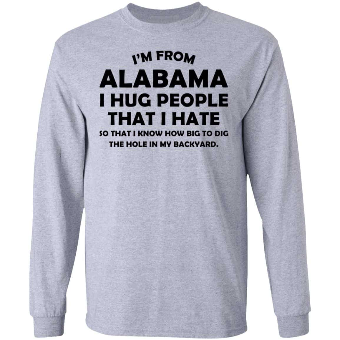I’m From Alabama I Hug People That I Hate Shirt, Hoodie, Tank
