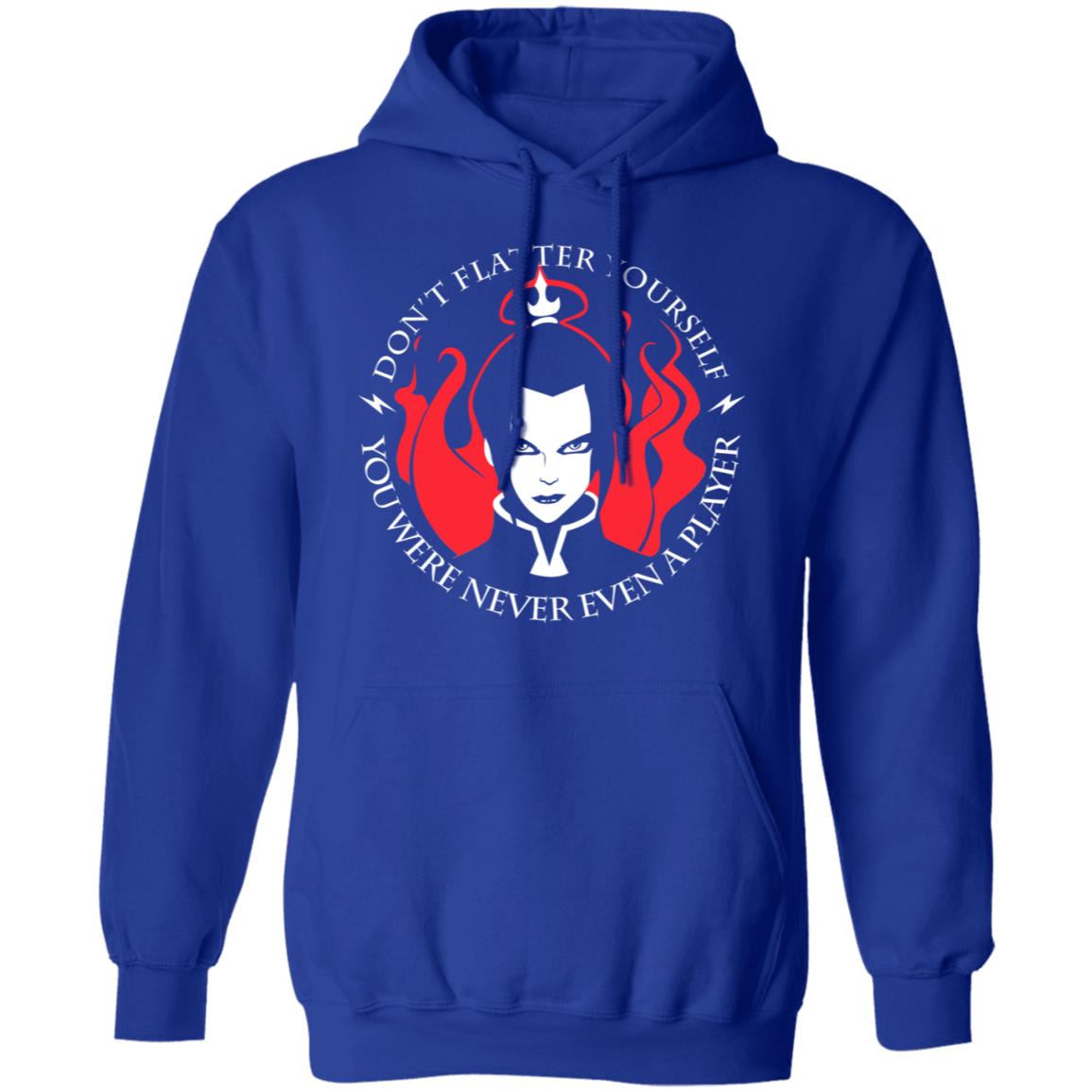 Don’t Flatter Yourself You Were Never Even A Player Azula Shirt, Hoodie, Tank