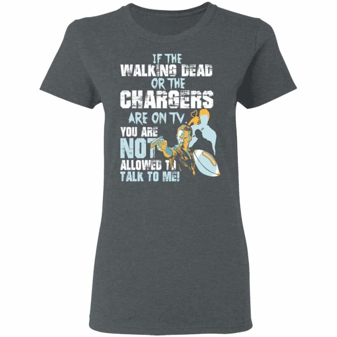 If The Walking Dead Or The Chargers Are On TV You Are Not Allowed To Talkf To Me Shirt, Hoodie, Tank