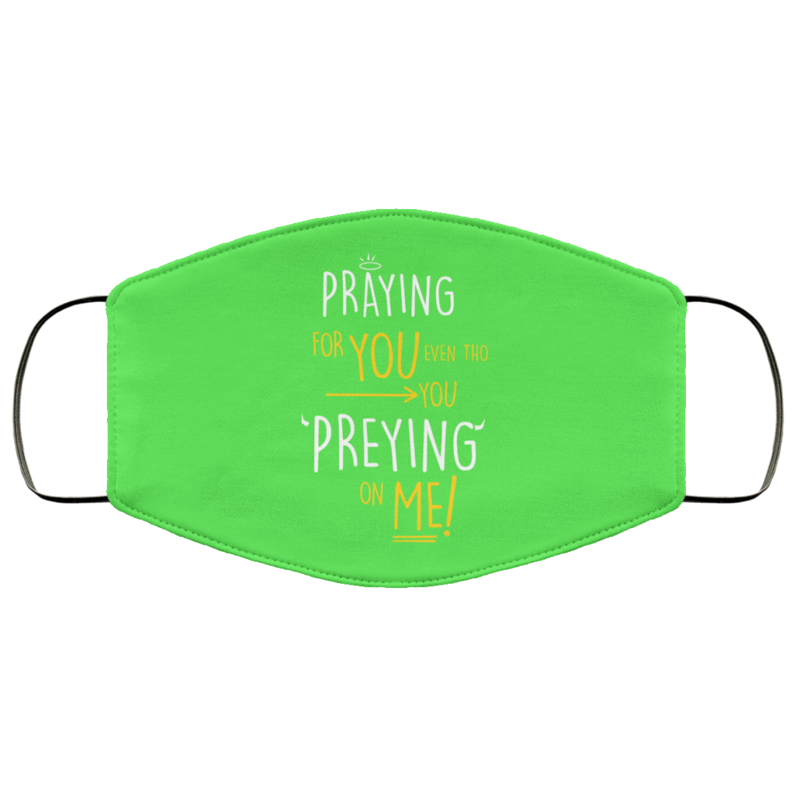 Praying For You Even Tho You Preying On Me Face Mask